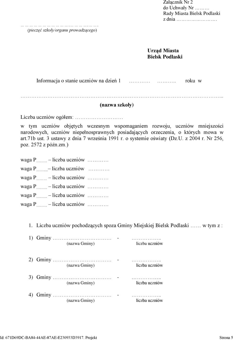 których mowa w art.71b ust. 3 ustawy z dnia 7 września 1991 r. o systemie oświaty (Dz.U. z 2004 r. Nr 256, poz. 2572 z późn.zm.) waga P.... waga P... waga P waga P.... waga P.... waga P.... 1. Liczba uczniów pochodzących spoza Gminy Miejskiej Bielsk Podlaski w tym z : 1) Gminy -.