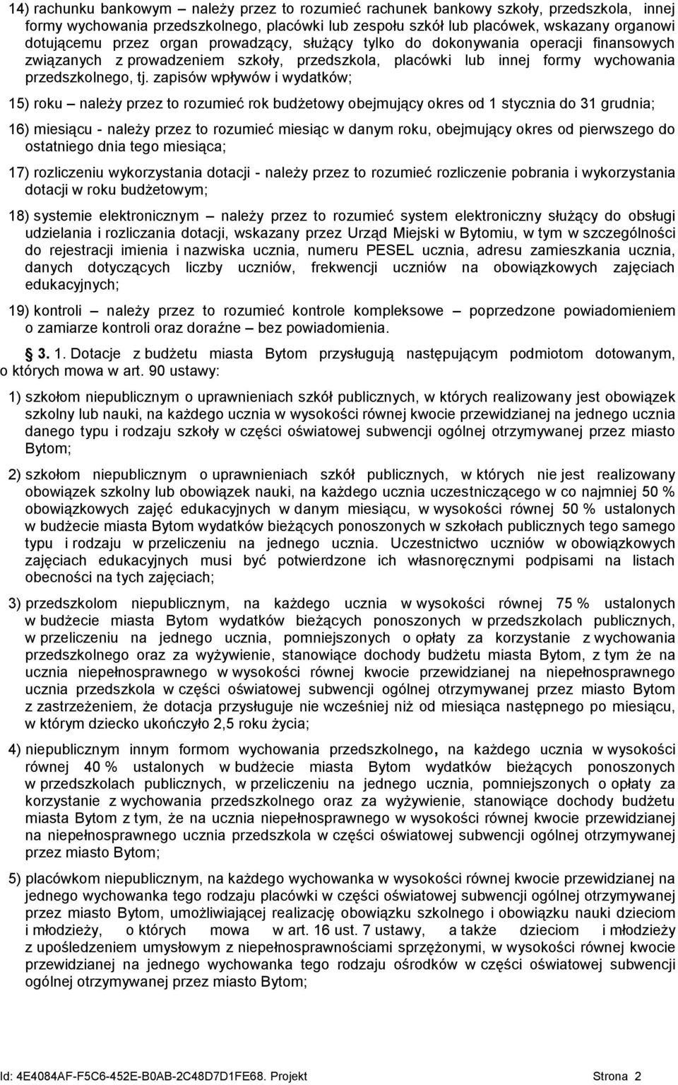 zapisów wpływów i wydatków; 15) roku należy przez to rozumieć rok budżetowy obejmujący okres od 1 stycznia do 31 grudnia; 16) miesiącu - należy przez to rozumieć miesiąc w danym roku, obejmujący