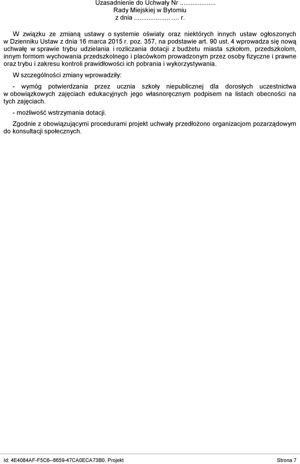 4 wprowadza się nową uchwałę w sprawie trybu udzielania i rozliczania dotacji z budżetu miasta szkołom, przedszkolom, innym formom wychowania przedszkolnego i placówkom prowadzonym przez osoby