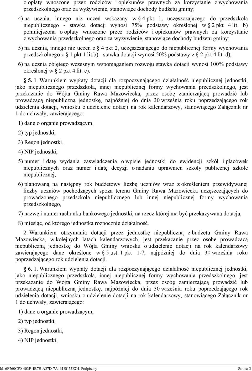 b) pomniejszona o opłaty wnoszone przez rodziców i opiekunów prawnych za korzystanie z wychowania przedszkolnego oraz za wyżywienie, stanowiące dochody budżetu gminy; 5) na ucznia, innego niż uczeń z