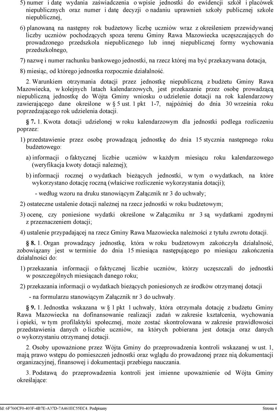 niepublicznego lub innej niepublicznej formy wychowania przedszkolnego, 7) nazwę i numer rachunku bankowego jednostki, na rzecz której ma być przekazywana dotacja, 8) miesiąc, od którego jednostka