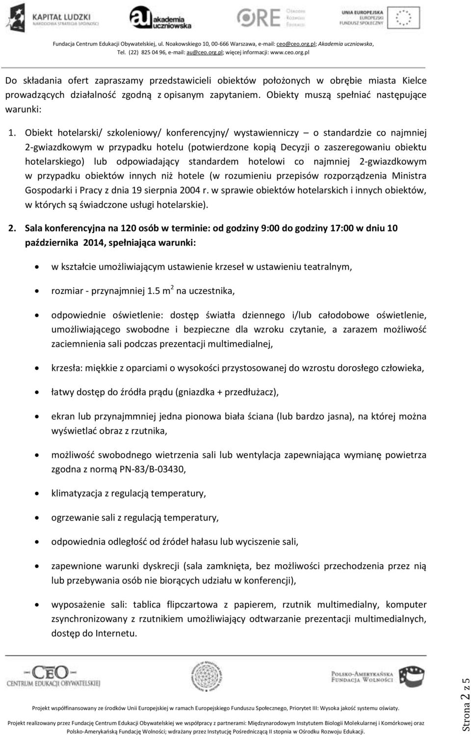 Obiekt hotelarski/ szkoleniowy/ konferencyjny/ wystawienniczy o standardzie co najmniej 2-gwiazdkowym w przypadku hotelu (potwierdzone kopią Decyzji o zaszeregowaniu obiektu hotelarskiego) lub