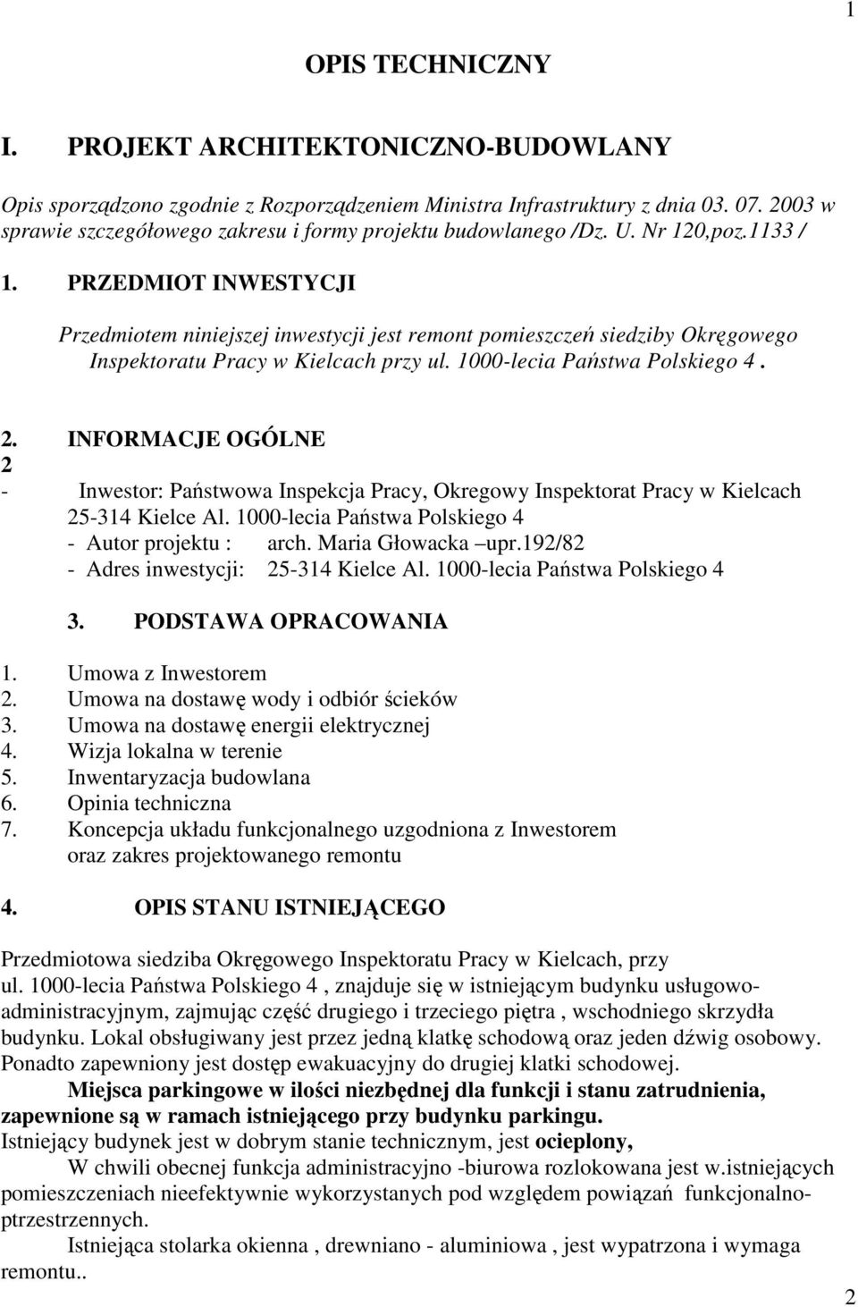 PRZEDMIOT INWESTYCJI Przedmiotem niniejszej inwestycji jest remont pomieszczeń siedziby Okręgowego Inspektoratu Pracy w Kielcach przy ul. 1000-lecia Państwa Polskiego 4. 2.