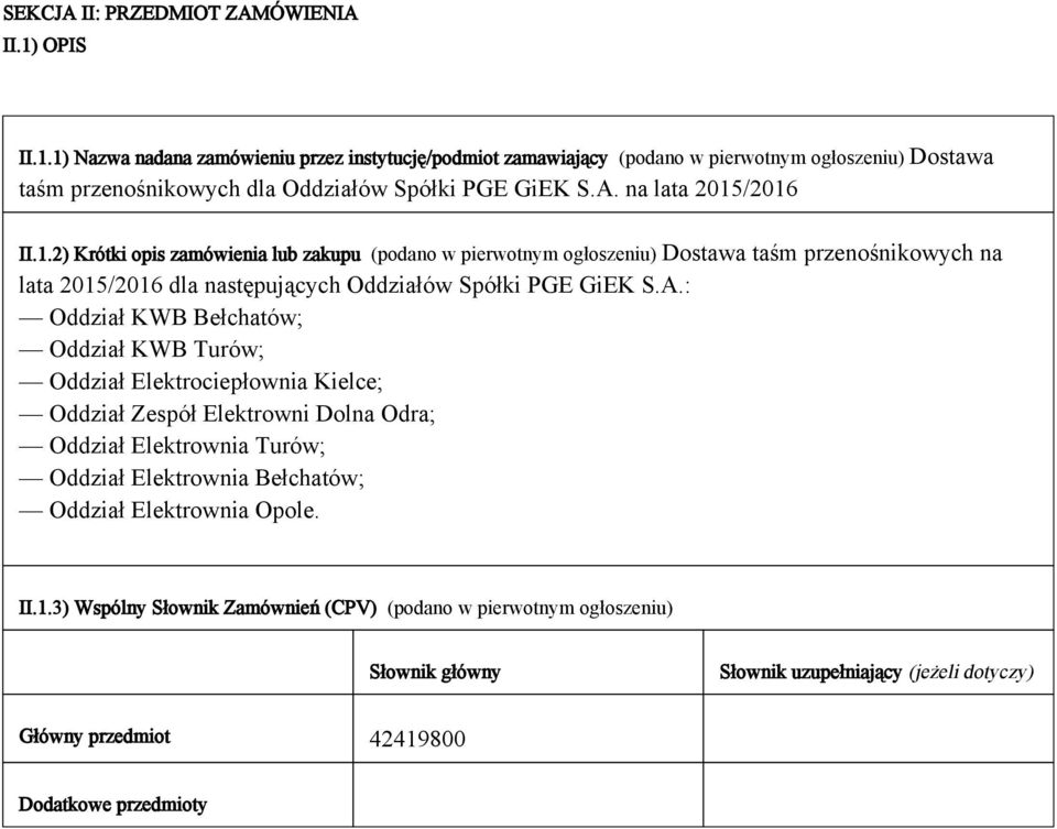 1.2) Krótki opis zamówienia lub zakupu (podano w pierwotnym ogłoszeniu) Dostawa taśm przenośnikowych na lata 2015/2016 dla następujących Oddziałów Spółki PGE GiEK S.A.