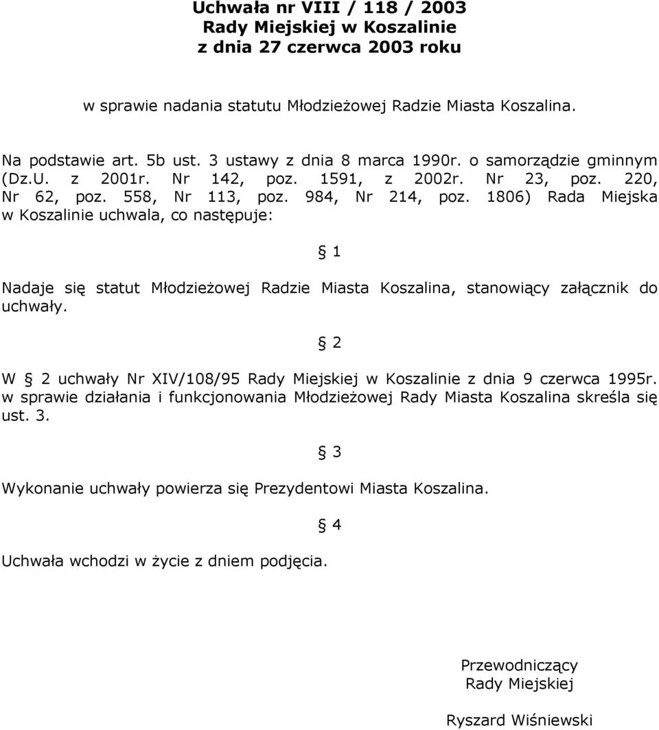 1806) Rada Miejska w Koszalinie uchwala, co następuje: 1 Nadaje się statut Młodzieżowej Radzie Miasta Koszalina, stanowiący załącznik do uchwały.