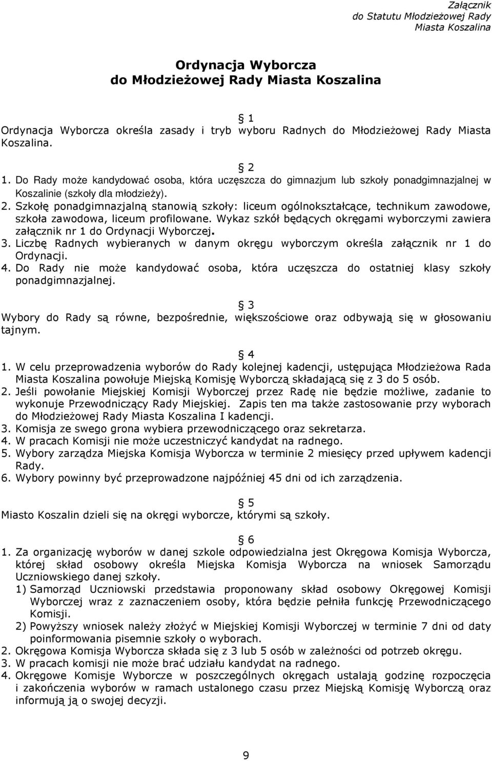 Wykaz szkół będących okręgami wyborczymi zawiera załącznik nr 1 do Ordynacji Wyborczej. 3. Liczbę Radnych wybieranych w danym okręgu wyborczym określa załącznik nr 1 do Ordynacji. 4.