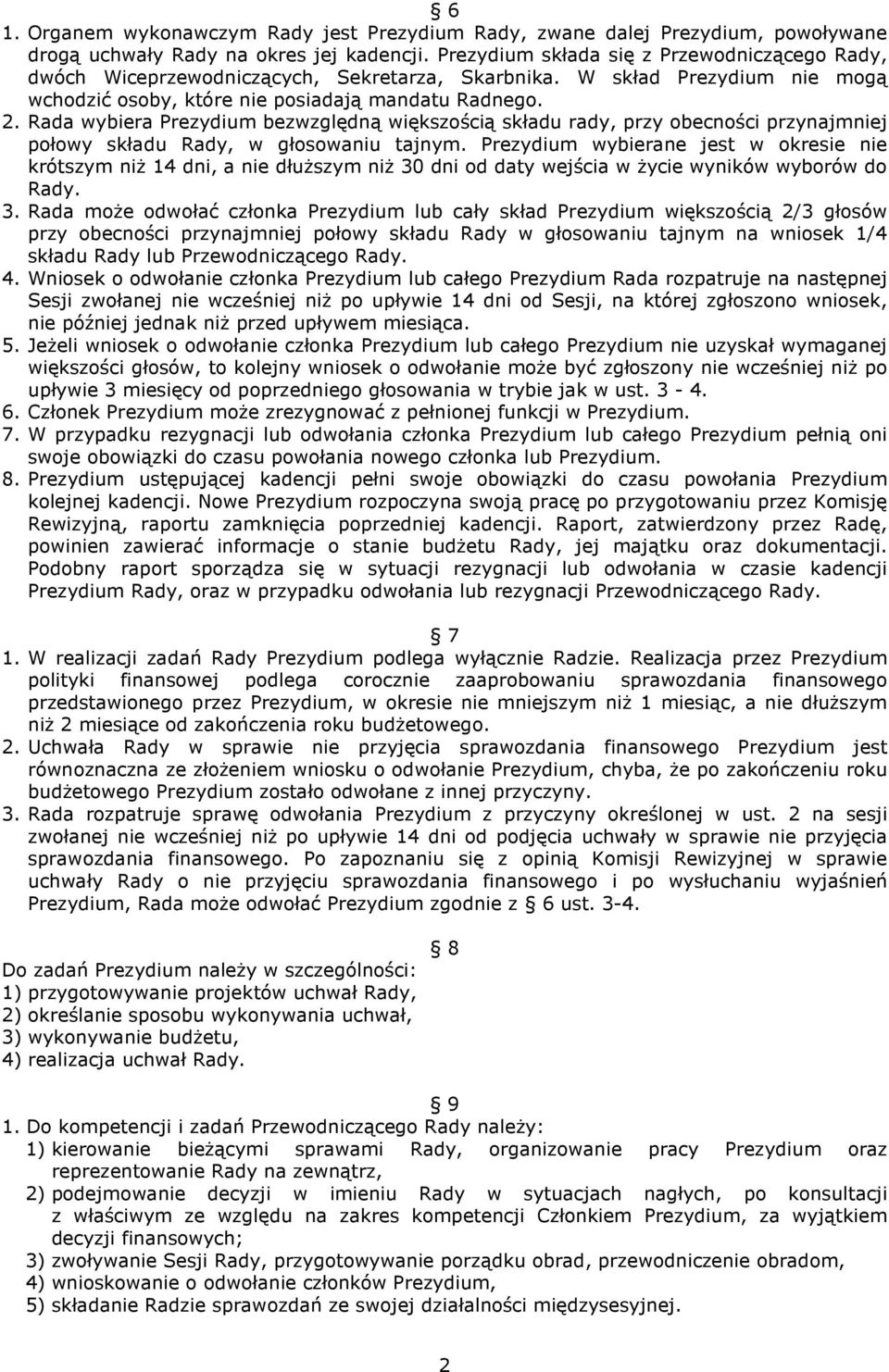 Rada wybiera Prezydium bezwzględną większością składu rady, przy obecności przynajmniej połowy składu Rady, w głosowaniu tajnym.