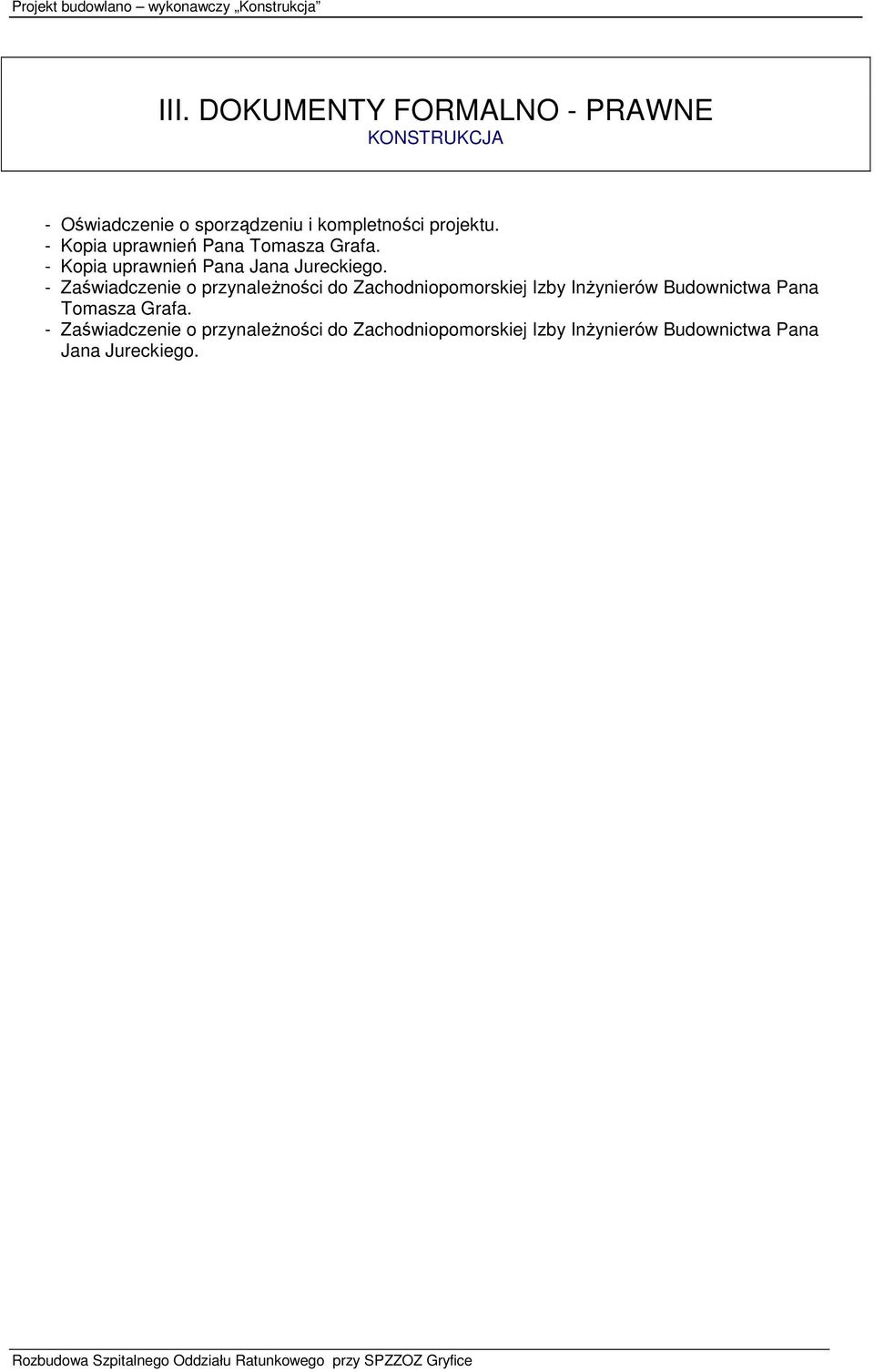 - Zaświadczenie o przynaleŝności do Zachodniopomorskiej Izby InŜynierów Budownictwa Pana Tomasza Grafa.