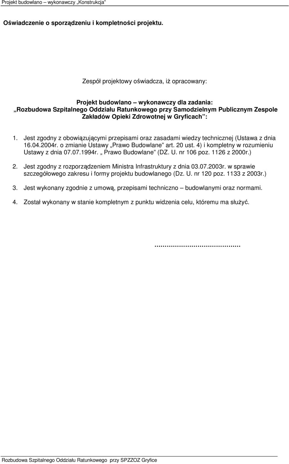 Gryficach : 1. Jest zgodny z obowiązującymi przepisami oraz zasadami wiedzy technicznej (Ustawa z dnia 16.04.2004r. o zmianie Ustawy Prawo Budowlane art. 20 ust.