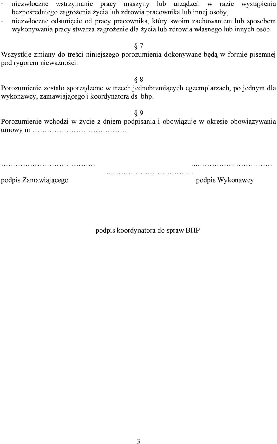 7 Wszystkie zmiany do treści niniejszego porozumienia dokonywane będą w formie pisemnej pod rygorem nieważności.