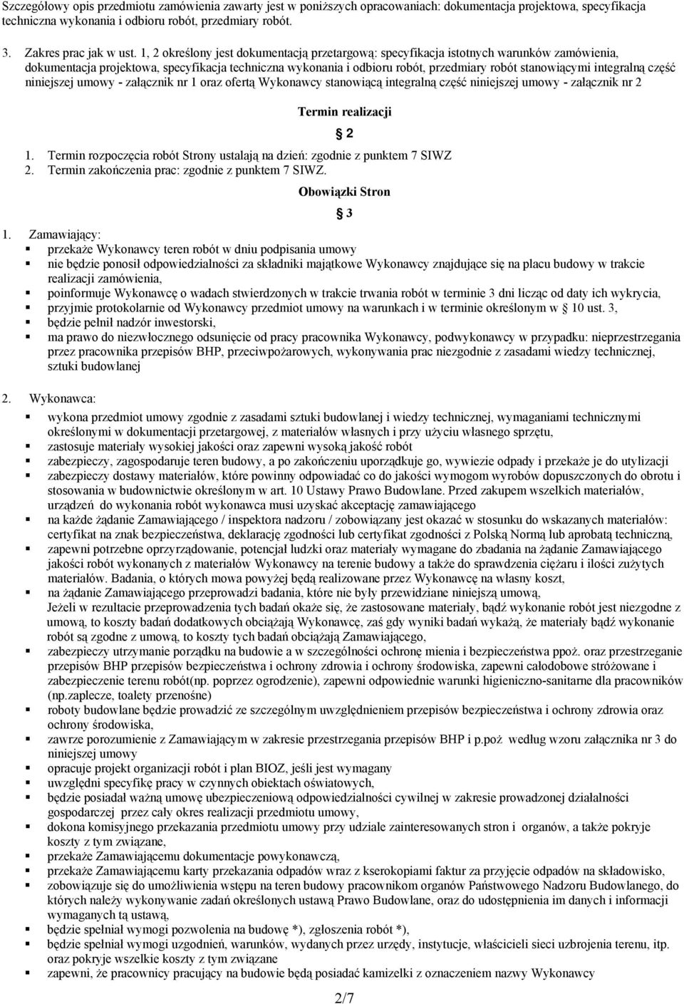 integralną część niniejszej umowy - załącznik nr 1 oraz ofertą Wykonawcy stanowiącą integralną część niniejszej umowy - załącznik nr 2 Termin realizacji 1.