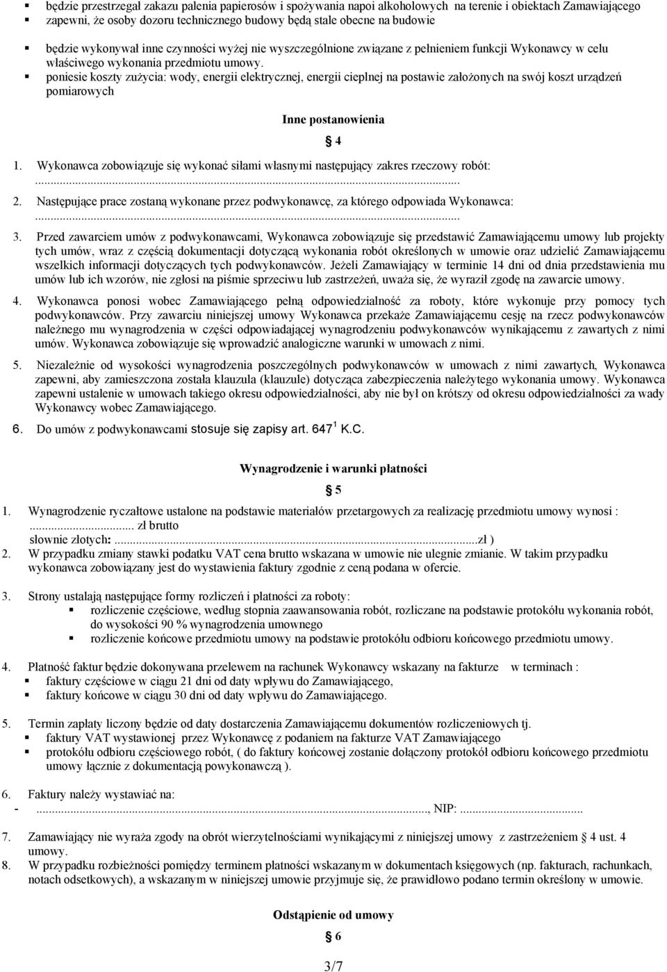 poniesie koszty zużycia: wody, energii elektrycznej, energii cieplnej na postawie założonych na swój koszt urządzeń pomiarowych Inne postanowienia 1.