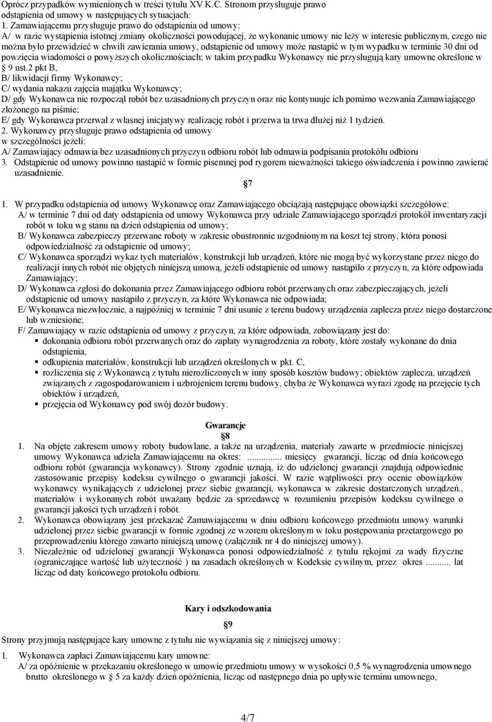 przewidzieć w chwili zawierania umowy, odstąpienie od umowy może nastąpić w tym wypadku w terminie 30 dni od powzięcia wiadomości o powyższych okolicznościach; w takim przypadku Wykonawcy nie
