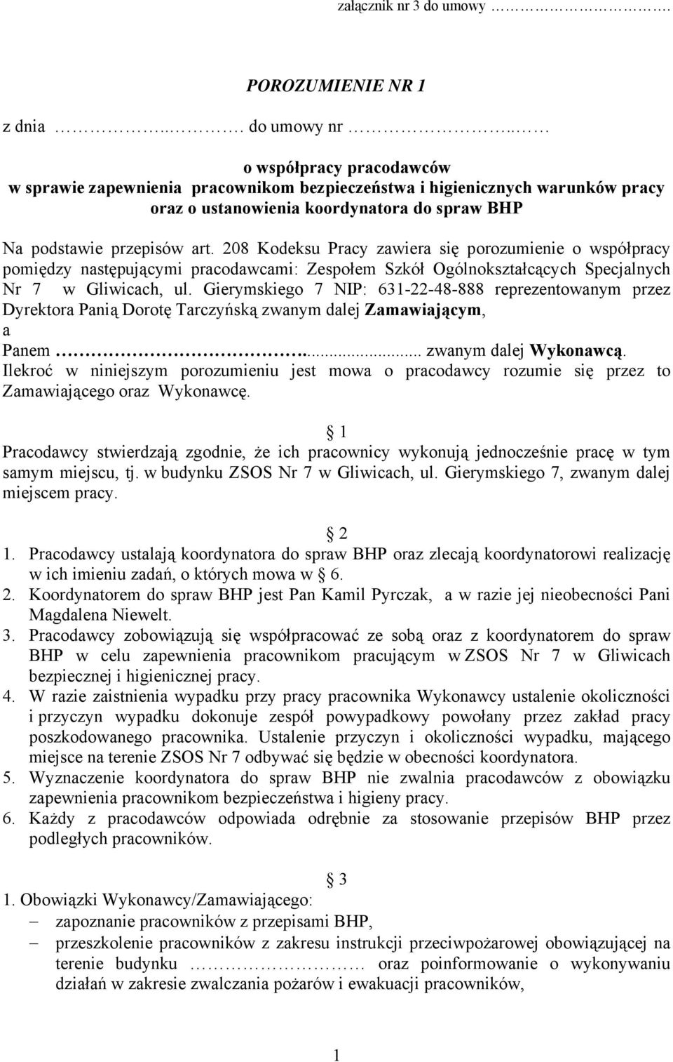 208 Kodeksu Pracy zawiera się porozumienie o współpracy pomiędzy następującymi pracodawcami: Zespołem Szkół Ogólnokształcących Specjalnych Nr 7 w Gliwicach, ul.