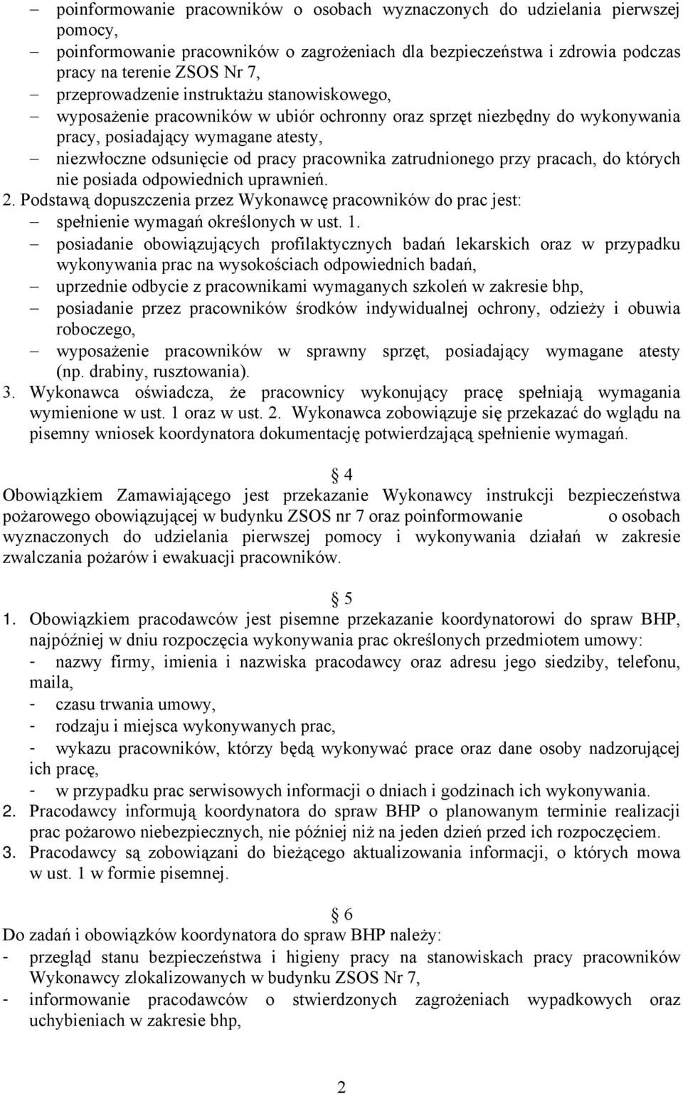 pracownika zatrudnionego przy pracach, do których nie posiada odpowiednich uprawnień. 2. Podstawą dopuszczenia przez Wykonawcę pracowników do prac jest: spełnienie wymagań określonych w ust. 1.