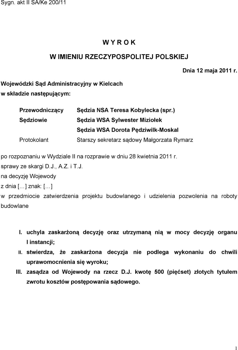 ) Sędzia WSA Sylwester Miziołek Sędzia WSA Dorota Pędziwilk-Moskal Starszy sekretarz sądowy Małgorzata Rymarz po rozpoznaniu w Wydziale II na rozprawie w dniu 28 kwietnia 2011 r. sprawy ze skargi D.J.