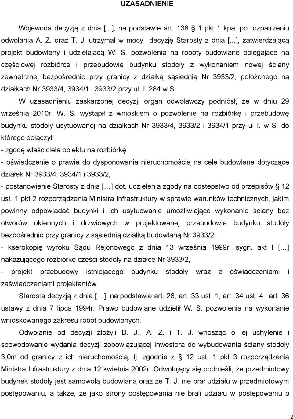 pozwolenia na roboty budowlane polegające na częściowej rozbiórce i przebudowie budynku stodoły z wykonaniem nowej ściany zewnętrznej bezpośrednio przy granicy z działką sąsiednią Nr 3933/2,