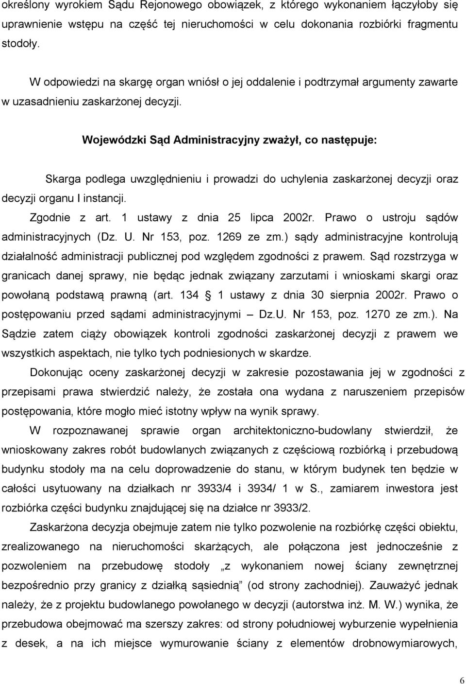 Wojewódzki Sąd Administracyjny zważył, co następuje: Skarga podlega uwzględnieniu i prowadzi do uchylenia zaskarżonej decyzji oraz decyzji organu I instancji. Zgodnie z art.