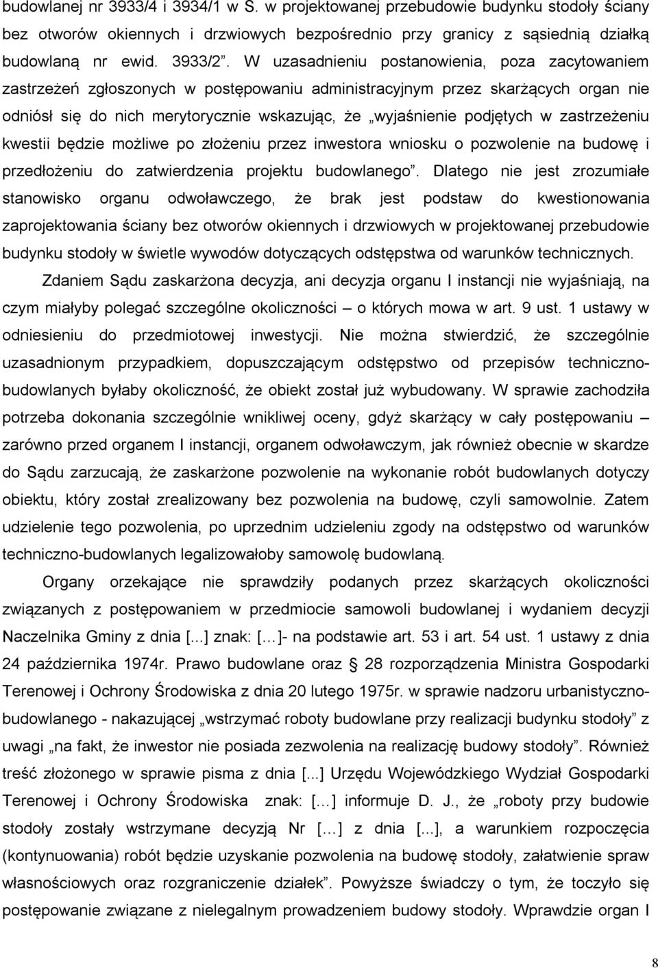 w zastrzeżeniu kwestii będzie możliwe po złożeniu przez inwestora wniosku o pozwolenie na budowę i przedłożeniu do zatwierdzenia projektu budowlanego.