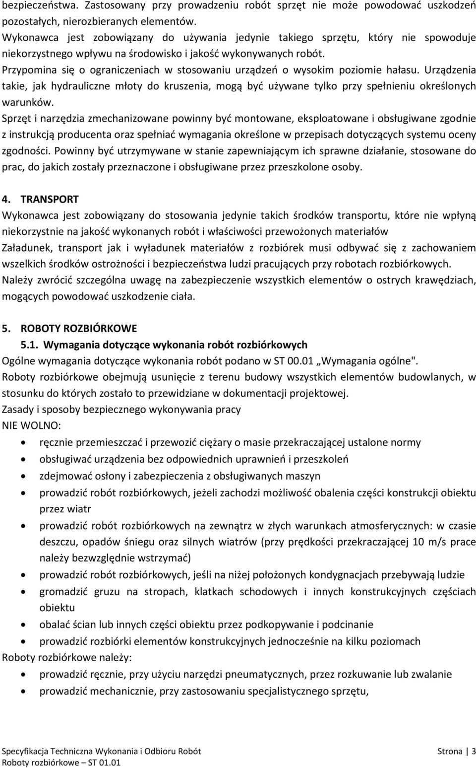 Przypomina się o ograniczeniach w stosowaniu urządzeń o wysokim poziomie hałasu. Urządzenia takie, jak hydrauliczne młoty do kruszenia, mogą być używane tylko przy spełnieniu określonych warunków.