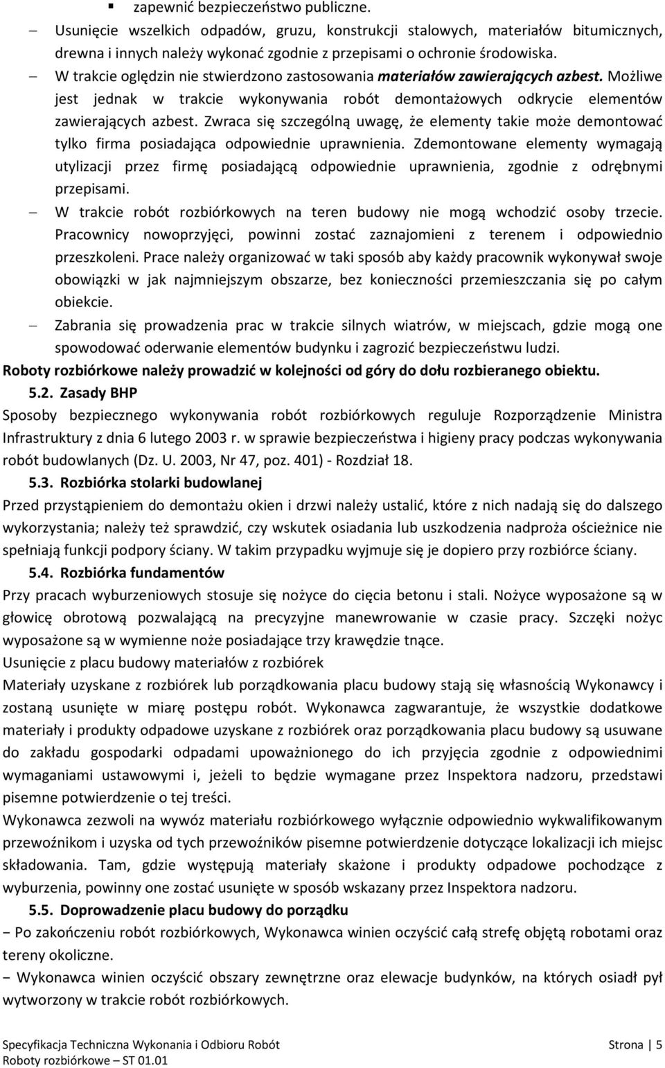 Zwraca się szczególną uwagę, że elementy takie może demontować tylko firma posiadająca odpowiednie uprawnienia.