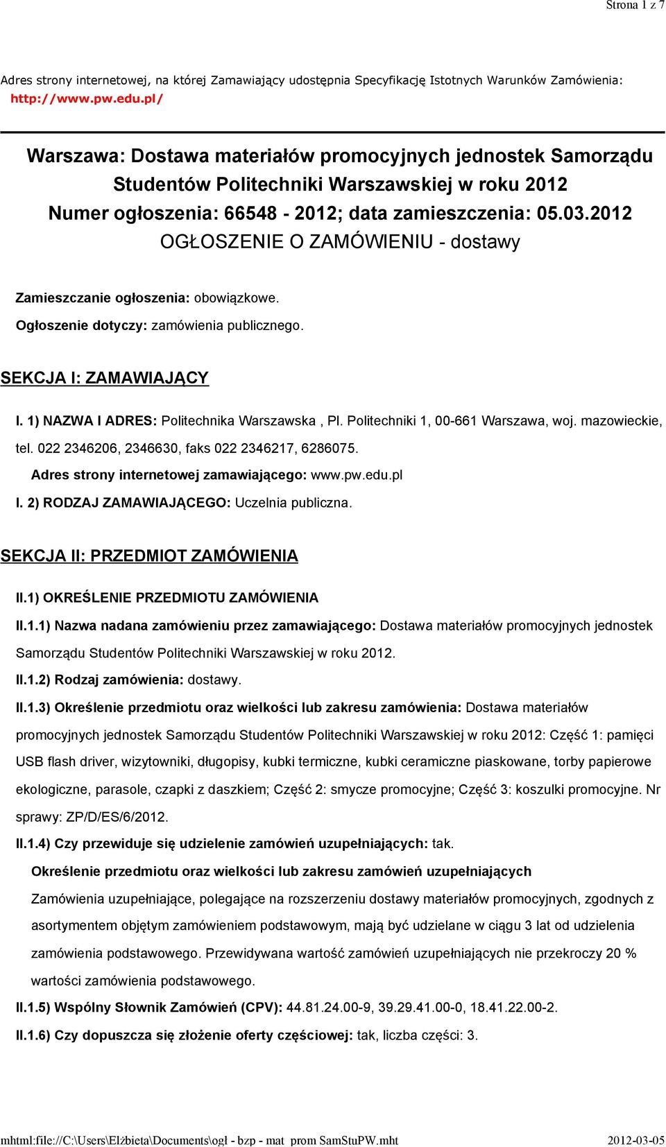 2012 OGŁOSZENIE O ZAMÓWIENIU - dostawy Zamieszczanie ogłoszenia: obowiązkowe. Ogłoszenie dotyczy: zamówienia publicznego. SEKCJA I: ZAMAWIAJĄCY I. 1) NAZWA I ADRES: Politechnika Warszawska, Pl.