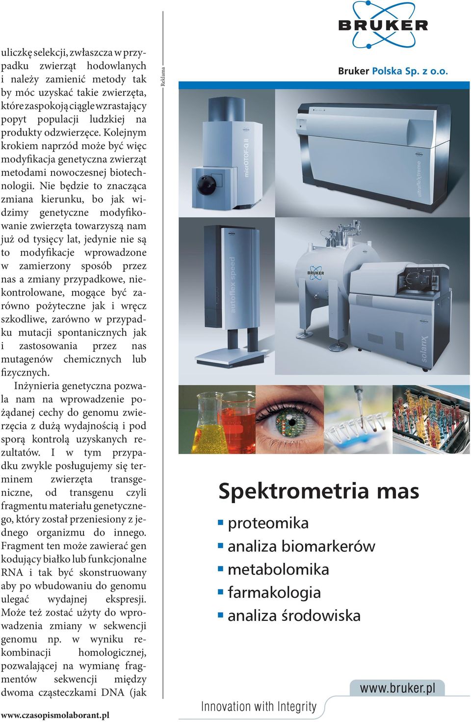produkty odzwierzęce. Kolejnym krokiem naprzód może być więc modyfikacja genetyczna zwierząt metodami nowoczesnej biotechnologii.