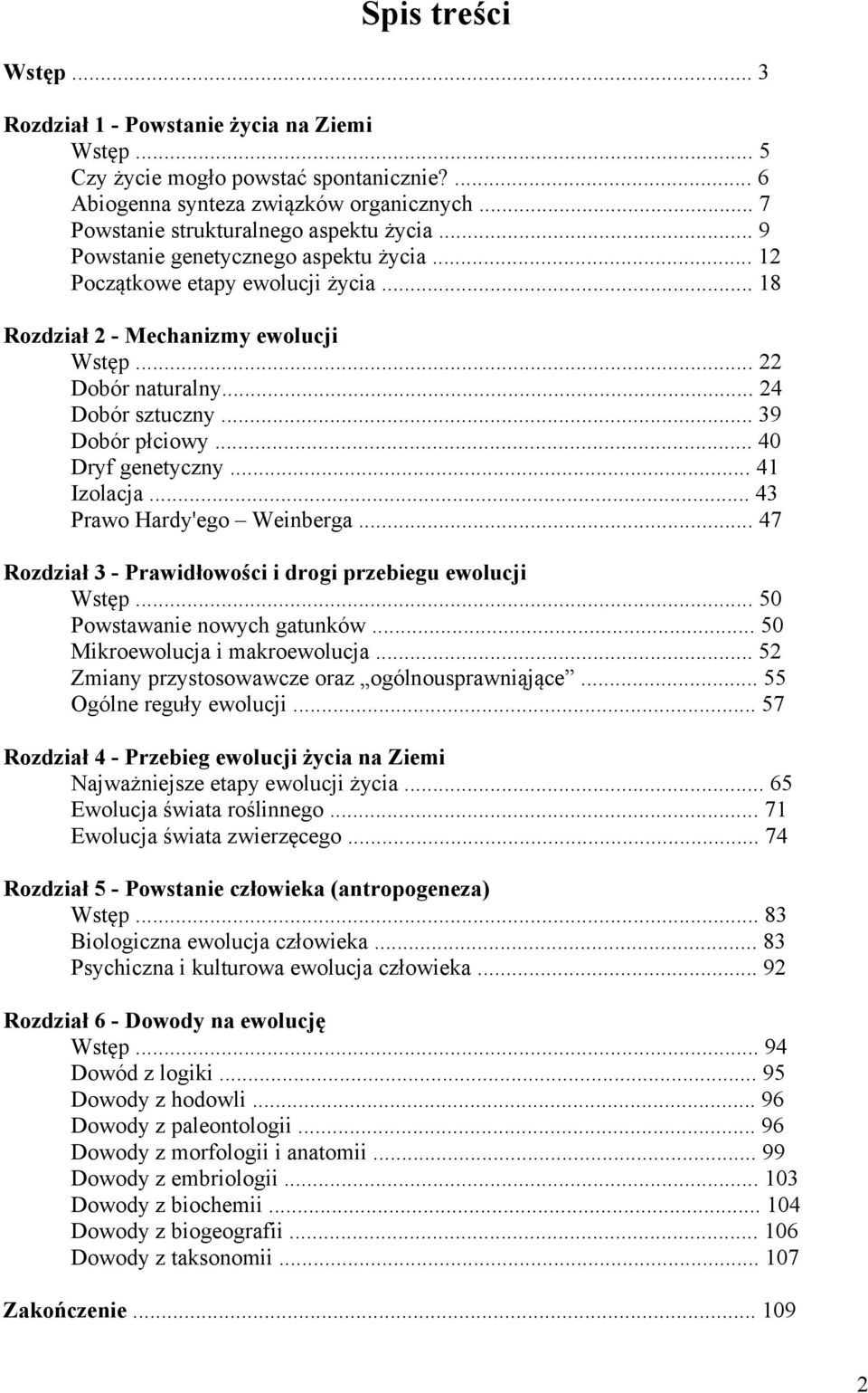 .. 40 Dryf genetyczny... 41 Izolacja... 43 Prawo Hardy'ego Weinberga... 47 Rozdział 3 - Prawidłowości i drogi przebiegu ewolucji Wstęp... 50 Powstawanie nowych gatunków.