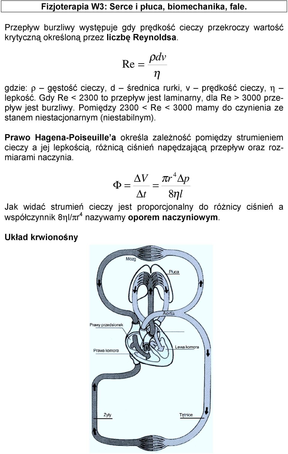 Pomiędzy 300 < Re < 3000 mamy do czynienia ze stanem niestacjonarnym (niestabilnym).