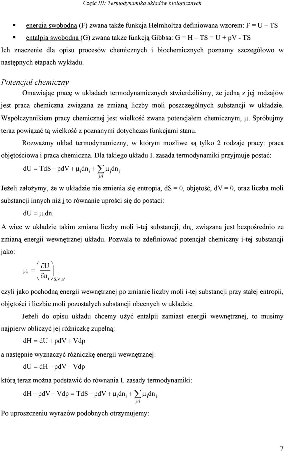 Potencjał chemczny Omawając pracę w układach termodynamcznych stwerdzlśmy, że jedną z jej rodzajów jest praca chemczna zwązana ze zmaną lczby mol poszczególnych substancj w układze.