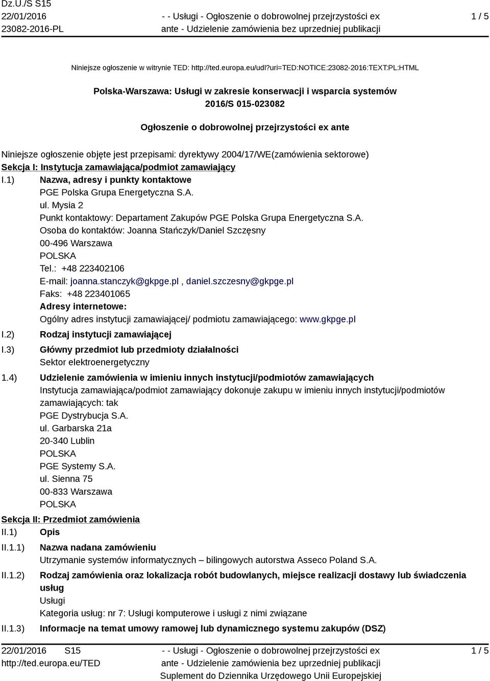 jest przepisami: dyrektywy 2004/17/WE(zamówienia sektorowe) Sekcja I: Instytucja zamawiająca/podmiot zamawiający I.1) Nazwa, adresy i punkty kontaktowe PGE Polska Grupa Energetyczna S.A. ul.