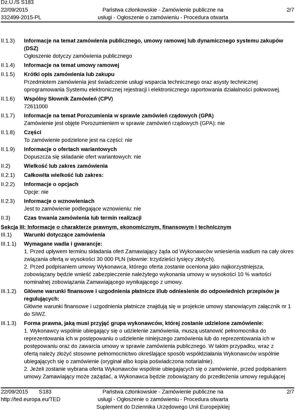 3) Informacje na temat zamówienia publicznego, umowy ramowej lub dynamicznego systemu zakupów (DSZ) Ogłoszenie dotyczy zamówienia publicznego Informacje na temat umowy ramowej Krótki opis zamówienia