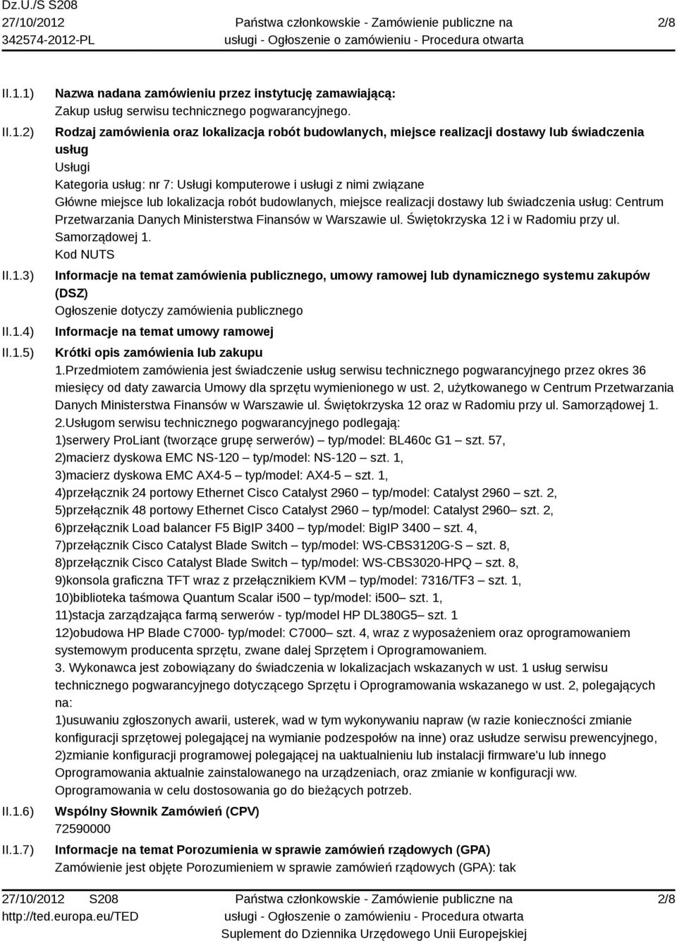 lokalizacja robót budowlanych, miejsce realizacji dostawy lub świadczenia usług: Centrum Przetwarzania Danych Ministerstwa Finansów w Warszawie ul. Świętokrzyska 12 i w Radomiu przy ul.