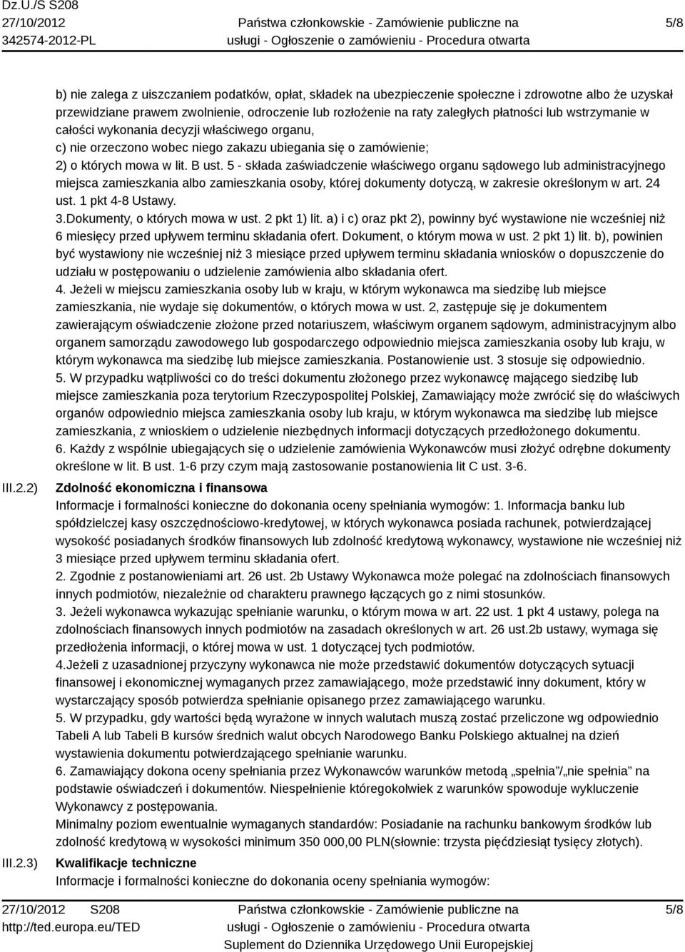płatności lub wstrzymanie w całości wykonania decyzji właściwego organu, c) nie orzeczono wobec niego zakazu ubiegania się o zamówienie; 2) o których mowa w lit. B ust.