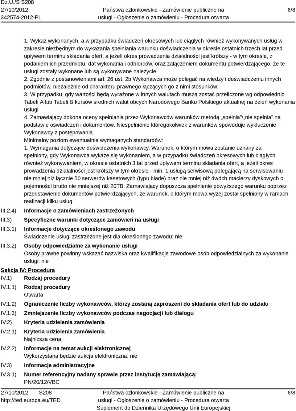 upływem terminu składania ofert, a jeżeli okres prowadzenia działalności jest krótszy - w tym okresie, z podaniem ich przedmiotu, dat wykonania i odbiorców, oraz załączeniem dokumentu