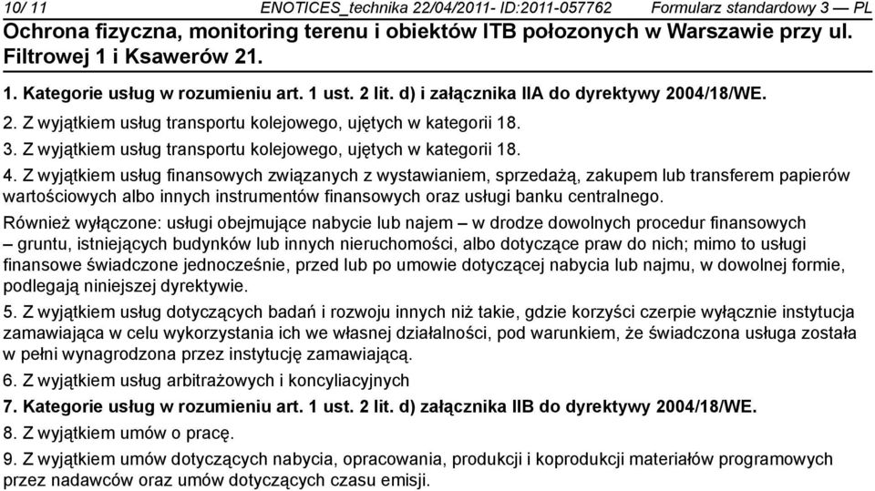 Z wyjątkiem usług finansowych związanych z wystawianiem, sprzedażą, zakupem lub transferem papierów wartościowych albo innych instrumentów finansowych oraz usługi banku centralnego.