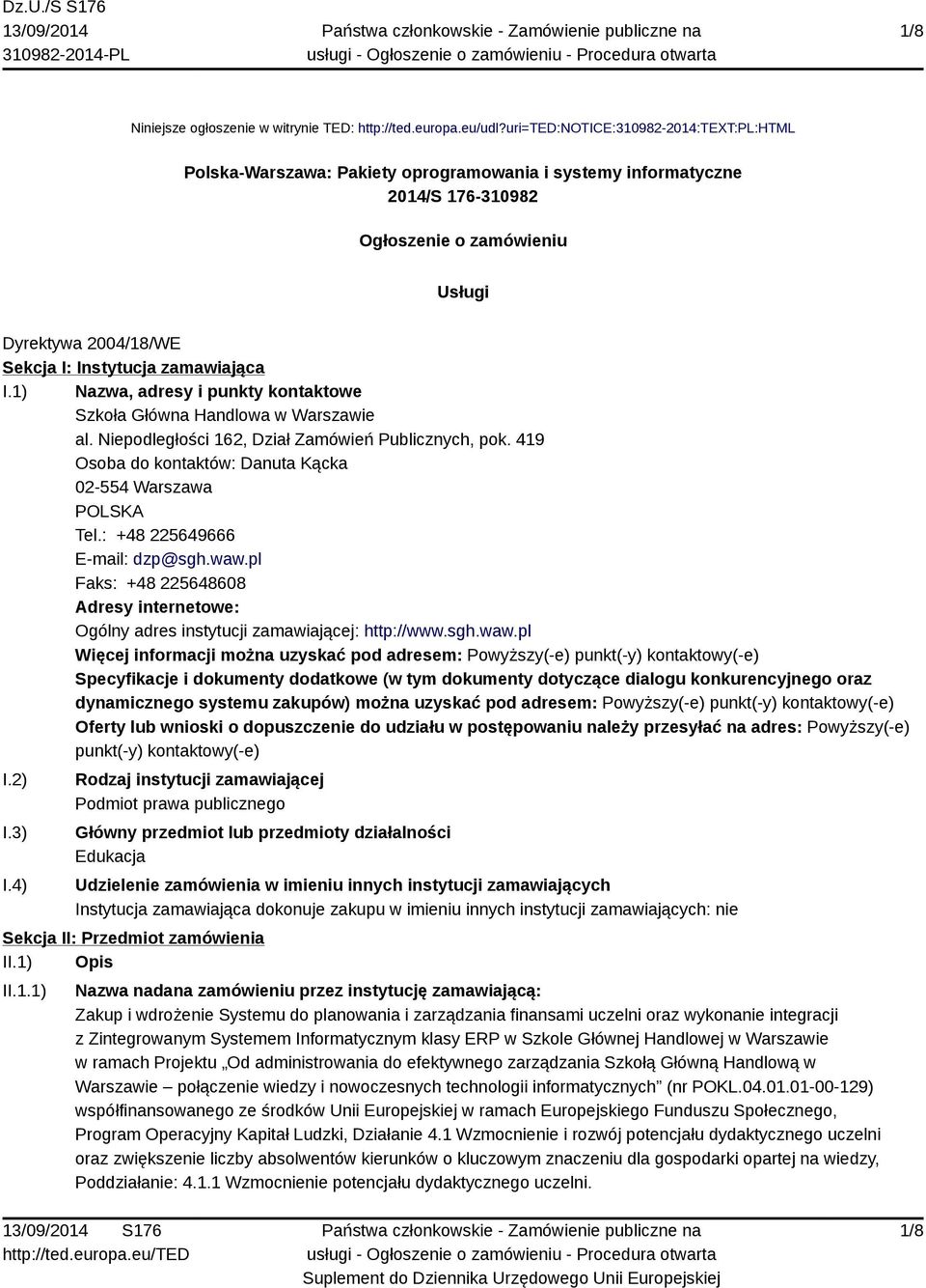 zamawiająca I.1) Nazwa, adresy i punkty kontaktowe Szkoła Główna Handlowa w Warszawie al. Niepodległości 162, Dział Zamówień Publicznych, pok.