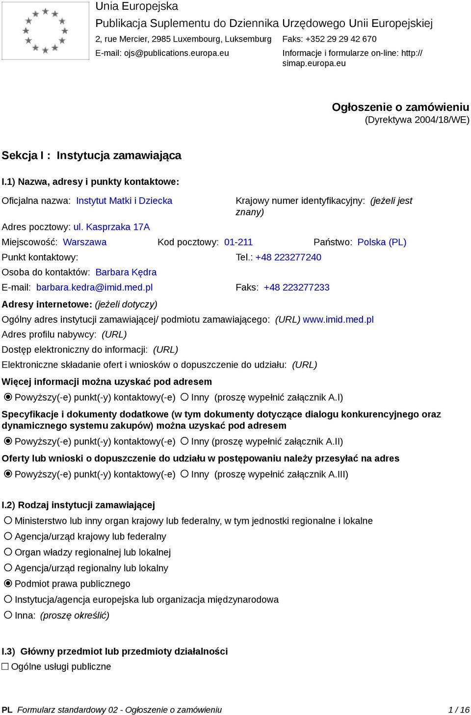 1) Nazwa, adresy i punkty kontaktowe: Oficjalna nazwa: Instytut Matki i Dziecka Adres pocztowy: ul.