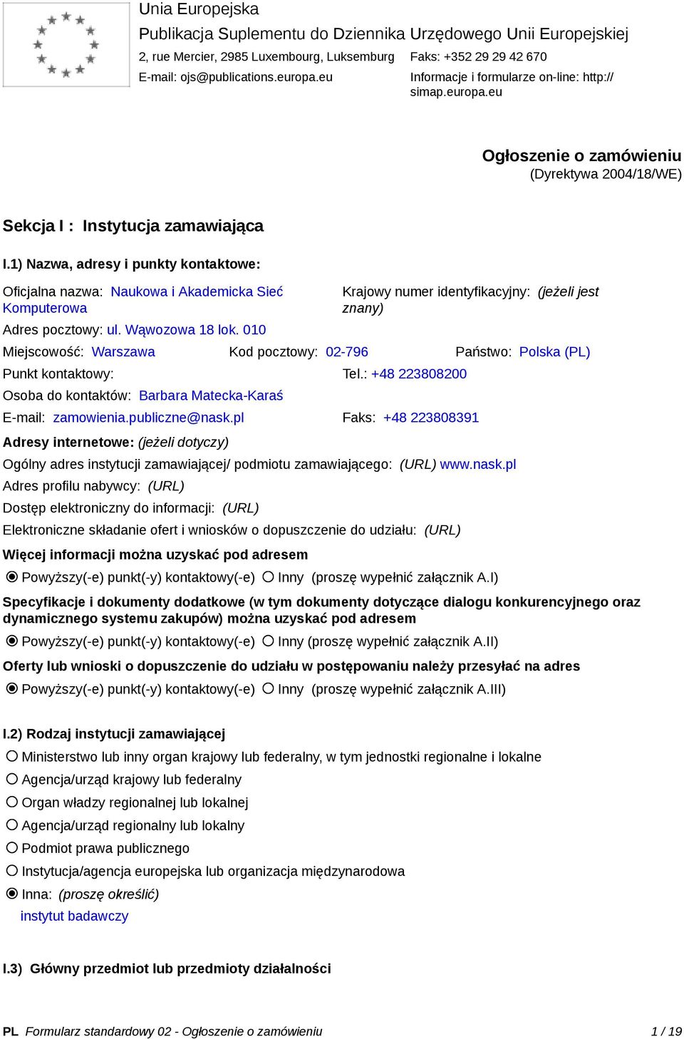 1) Nazwa, adresy i punkty kontaktowe: Oficjalna nazwa: Naukowa i Akademicka Sieć Komputerowa Adres pocztowy: ul. Wąwozowa 18 lok.