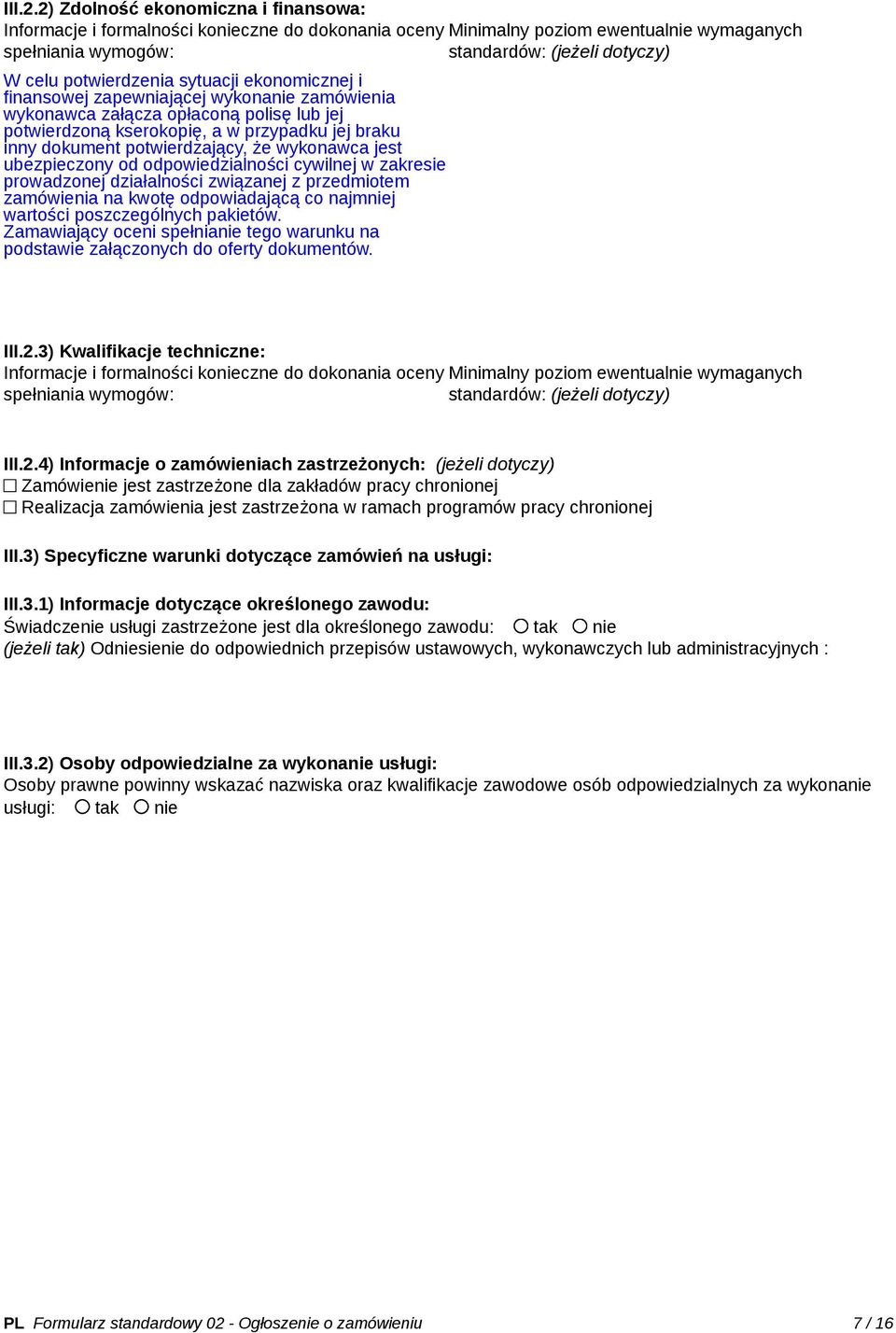 zamówienia wykonawca załącza opłaconą polisę lub jej potwierdzoną kserokopię, a w przypadku jej braku inny dokument potwierdzający, że wykonawca jest ubezpieczony od odpowiedzialności cywilnej w