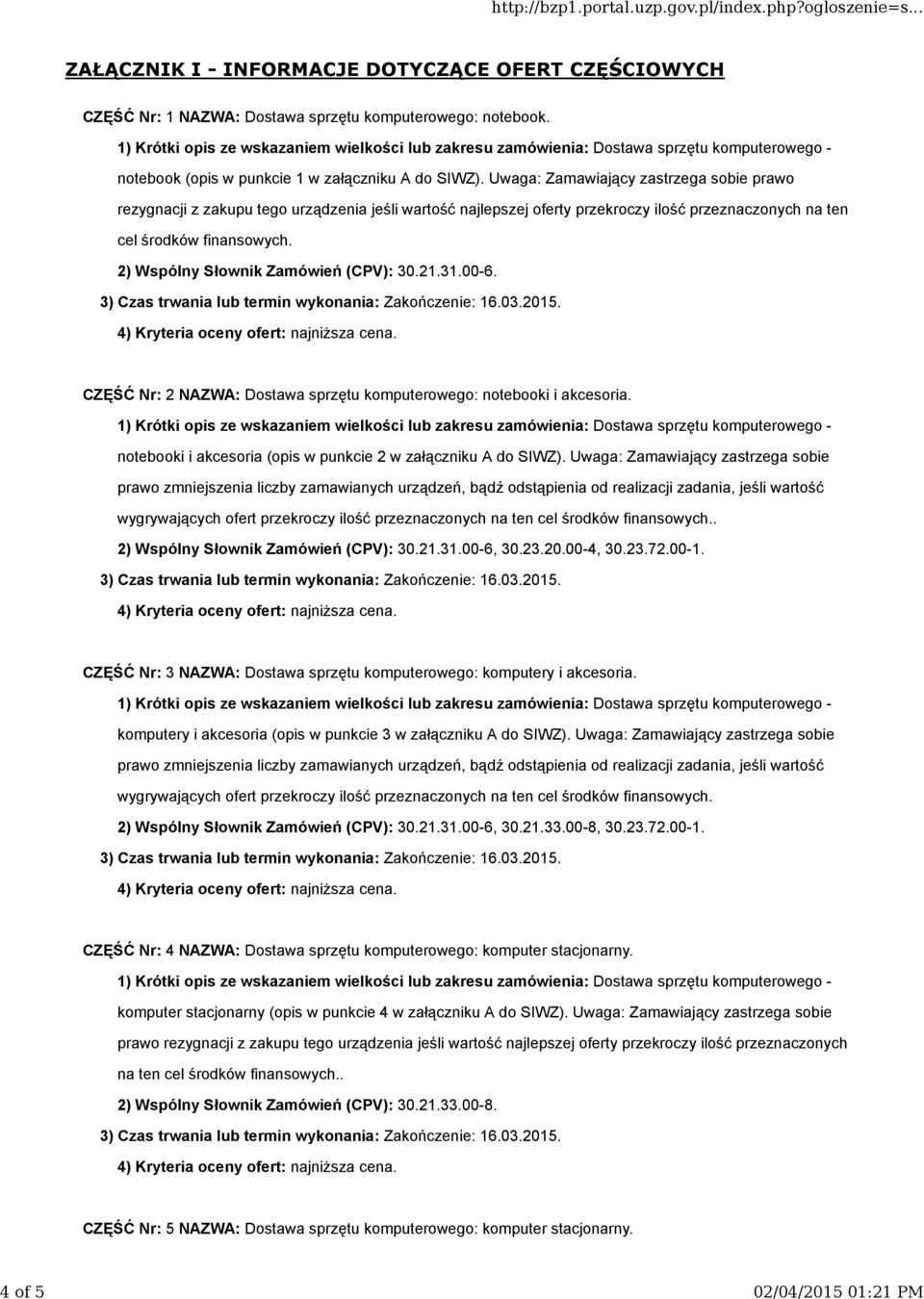 2) Wspólny Słownik Zamówień (CPV): 30.21.31.00-6. CZĘŚĆ Nr: 2 NAZWA: Dostawa sprzętu komputerowego: notebooki i akcesoria. notebooki i akcesoria (opis w punkcie 2 w załączniku A do SIWZ).