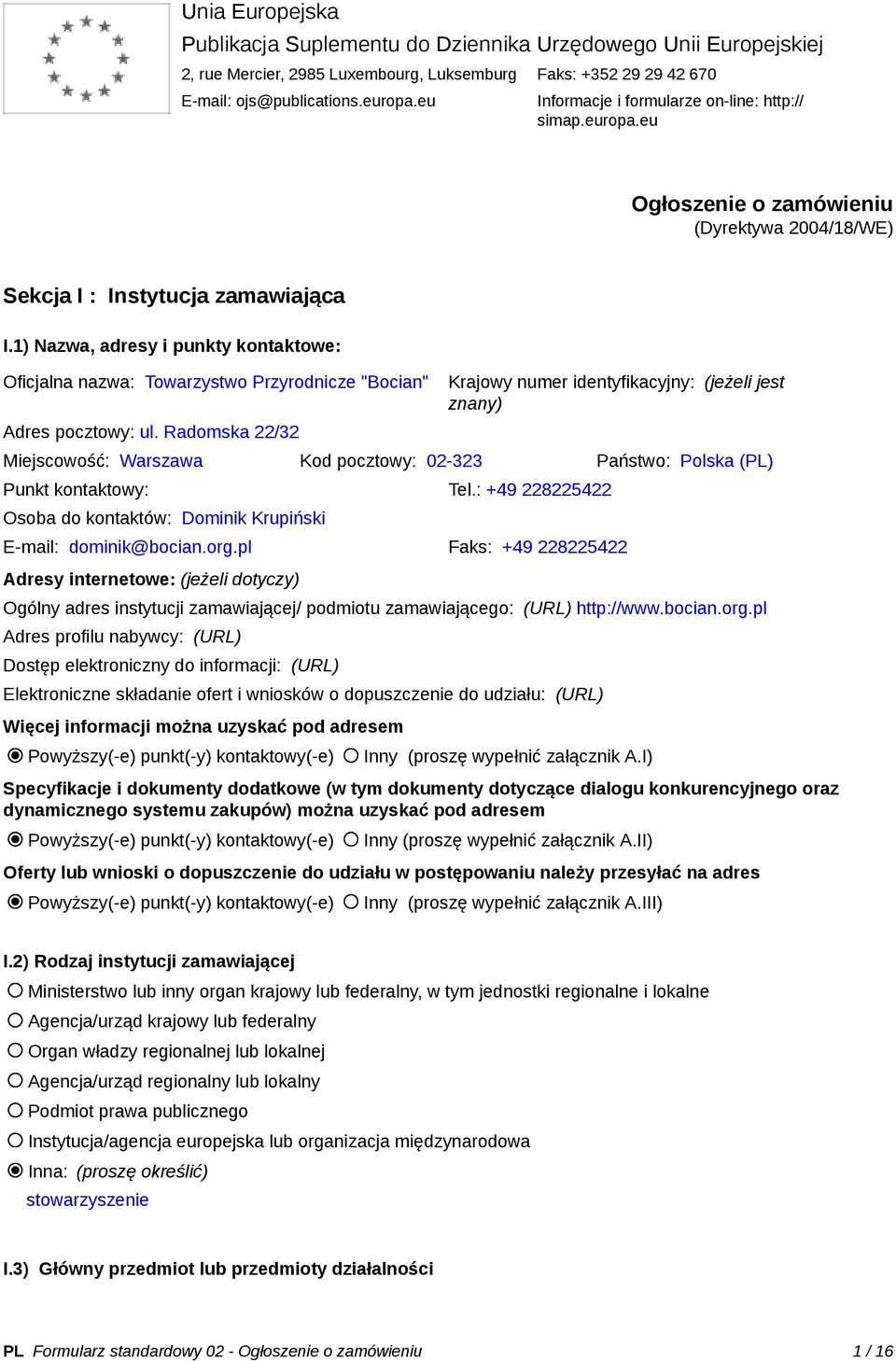 1) Nazwa, adresy i punkty kontaktowe: Oficjalna nazwa: Towarzystwo Przyrodnicze "Bocian" Adres pocztowy: ul.