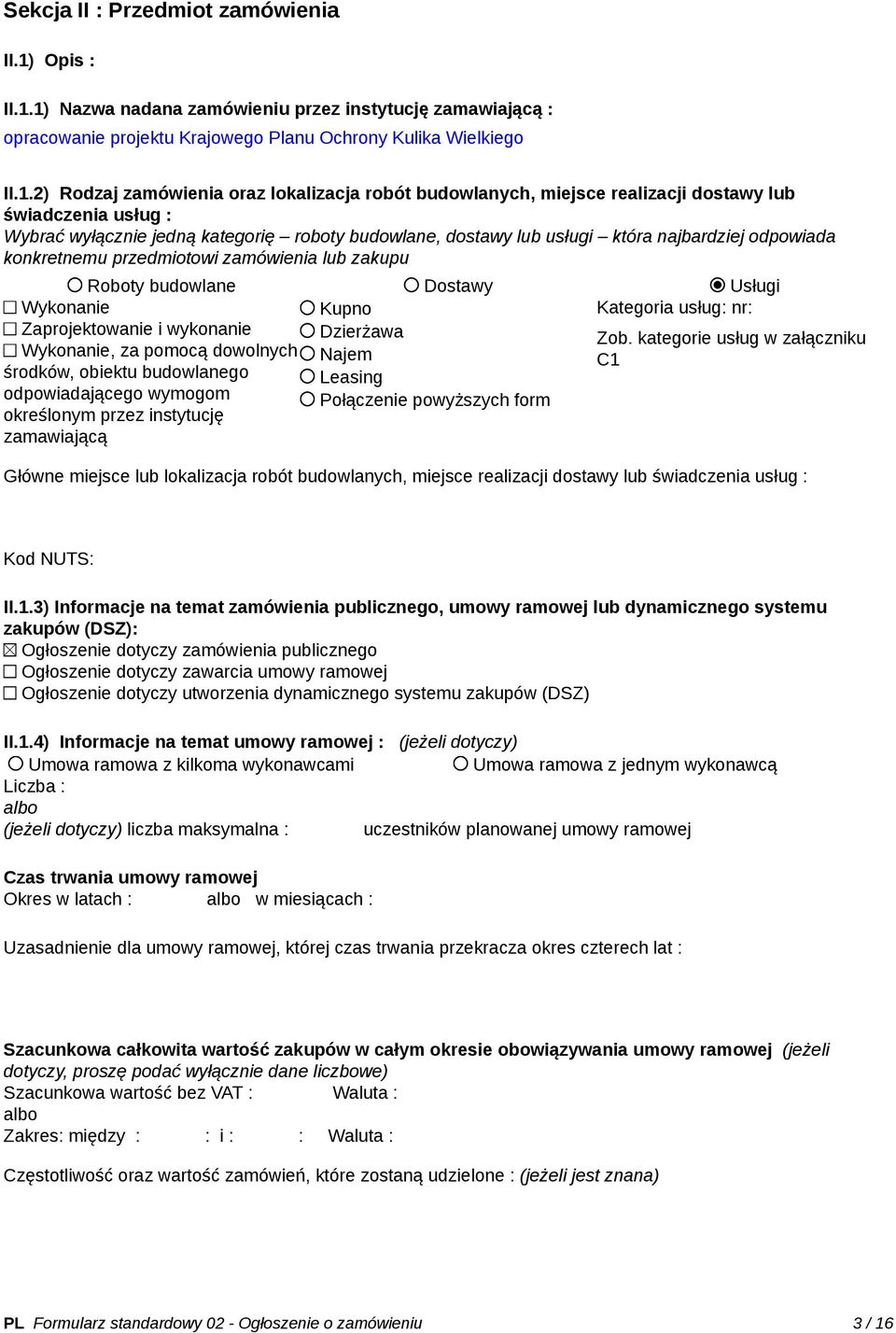 1) Nazwa nadana zamówieniu przez instytucję zamawiającą : opracowanie projektu Krajowego Planu Ochrony Kulika Wielkiego II.1.2) Rodzaj zamówienia oraz lokalizacja robót budowlanych, miejsce