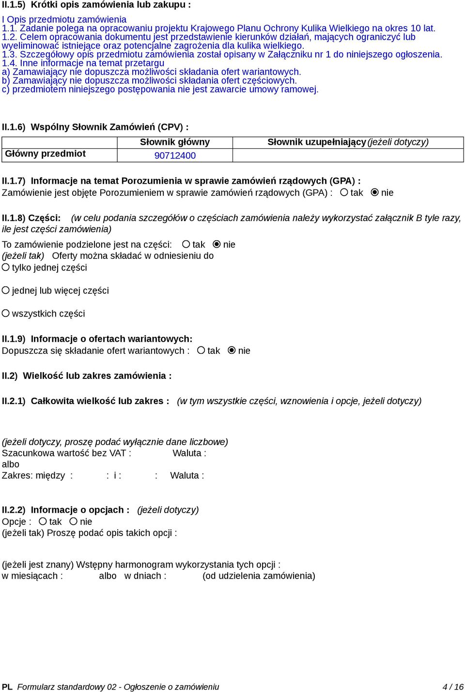 Szczegółowy opis przedmiotu zamówienia został opisany w Załączniku nr 1 do niniejszego ogłoszenia. 1.4.