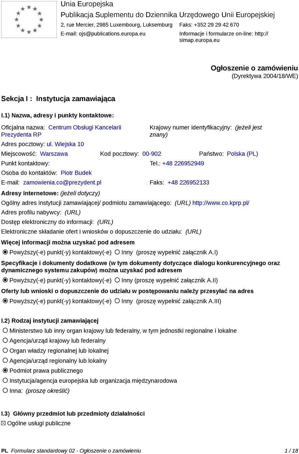 1) Nazwa, adresy i punkty kontaktowe: Oficjalna nazwa: Centrum Obsługi Kancelarii Prezydenta RP Adres pocztowy: ul.