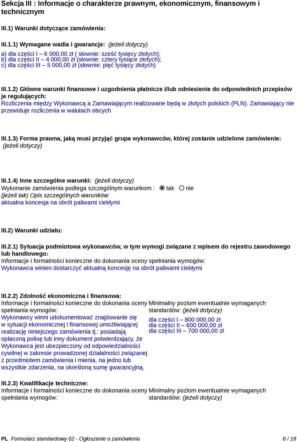 1) Wymagane wadia i gwarancje: (jeżeli dotyczy) a) dla części I 6 000,00 zł ( słownie: sześć tysięcy złotych); b) dla części II 4 000,00 zł (słownie: cztery tysiące złotych); c) dla części III 5