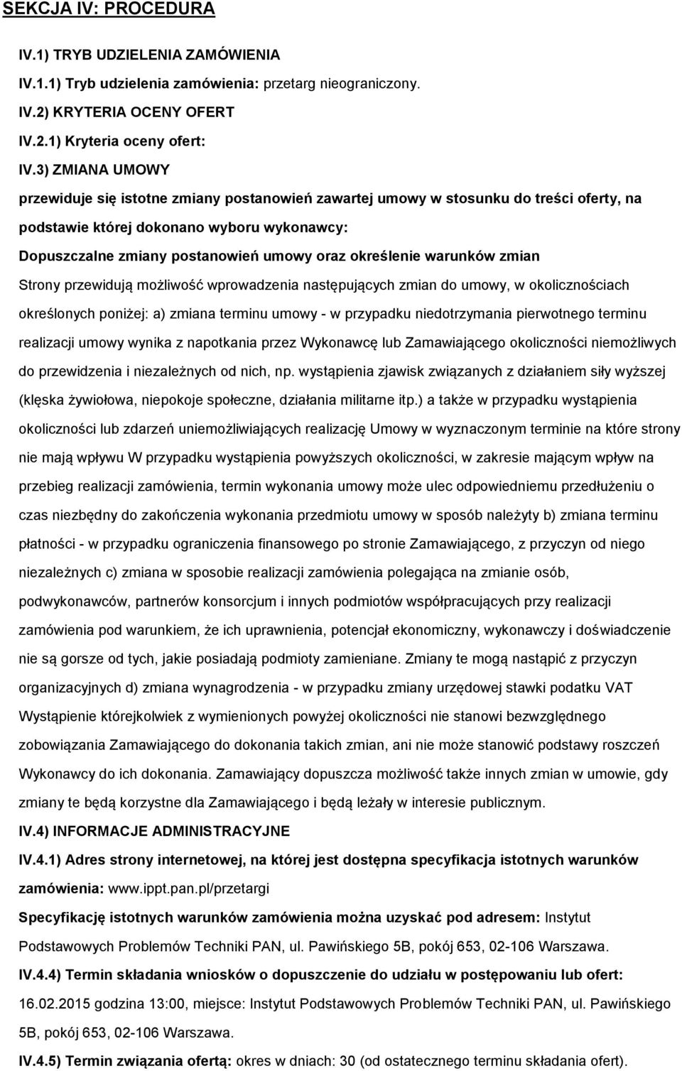 określenie warunków zmian Strony przewidują możliwość wprowadzenia następujących zmian do umowy, w okolicznościach określonych poniżej: a) zmiana terminu umowy - w przypadku niedotrzymania
