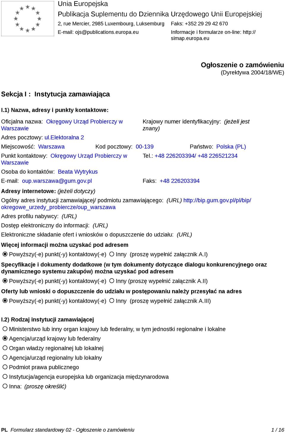 1) Nazwa, adresy i punkty kontaktowe: Oficjalna nazwa: Okręgowy Urząd Probierczy w Warszawie Adres pocztowy: ul.