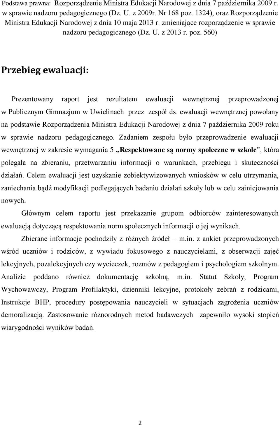 560) Przebieg ewaluacji: Prezentowany raport jest rezultatem ewaluacji wewnętrznej przeprowadzonej w Publicznym Gimnazjum w Uwielinach przez zespół ds.