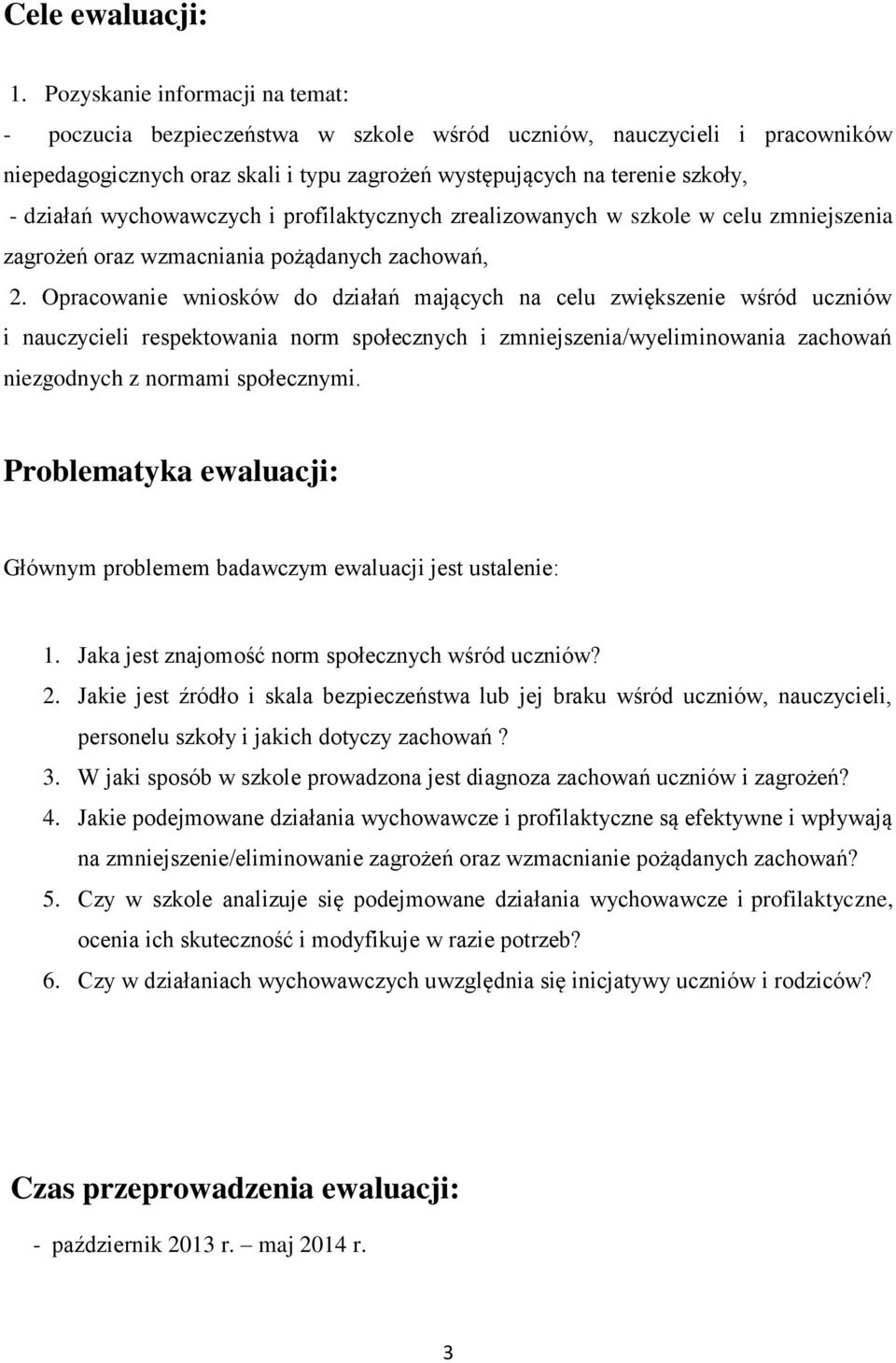 wychowawczych i profilaktycznych zrealizowanych w szkole w celu zmniejszenia zagrożeń oraz wzmacniania pożądanych zachowań, 2.